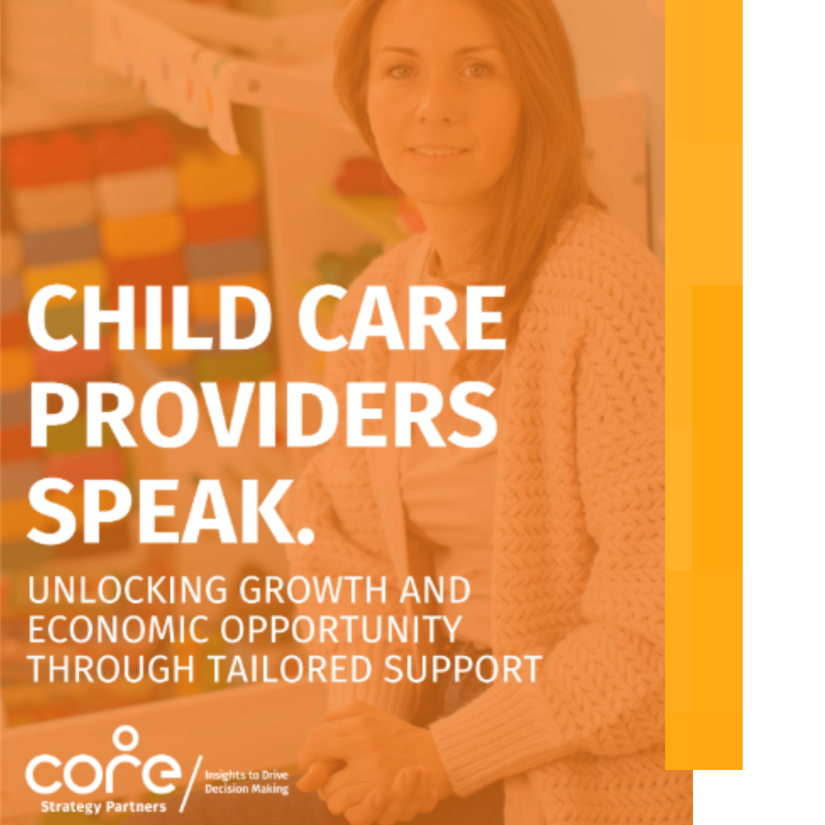 CHILD CARE PROVIDERS SPEAK: Unlocking Growth and Economic Opportunity Through Tailored Support